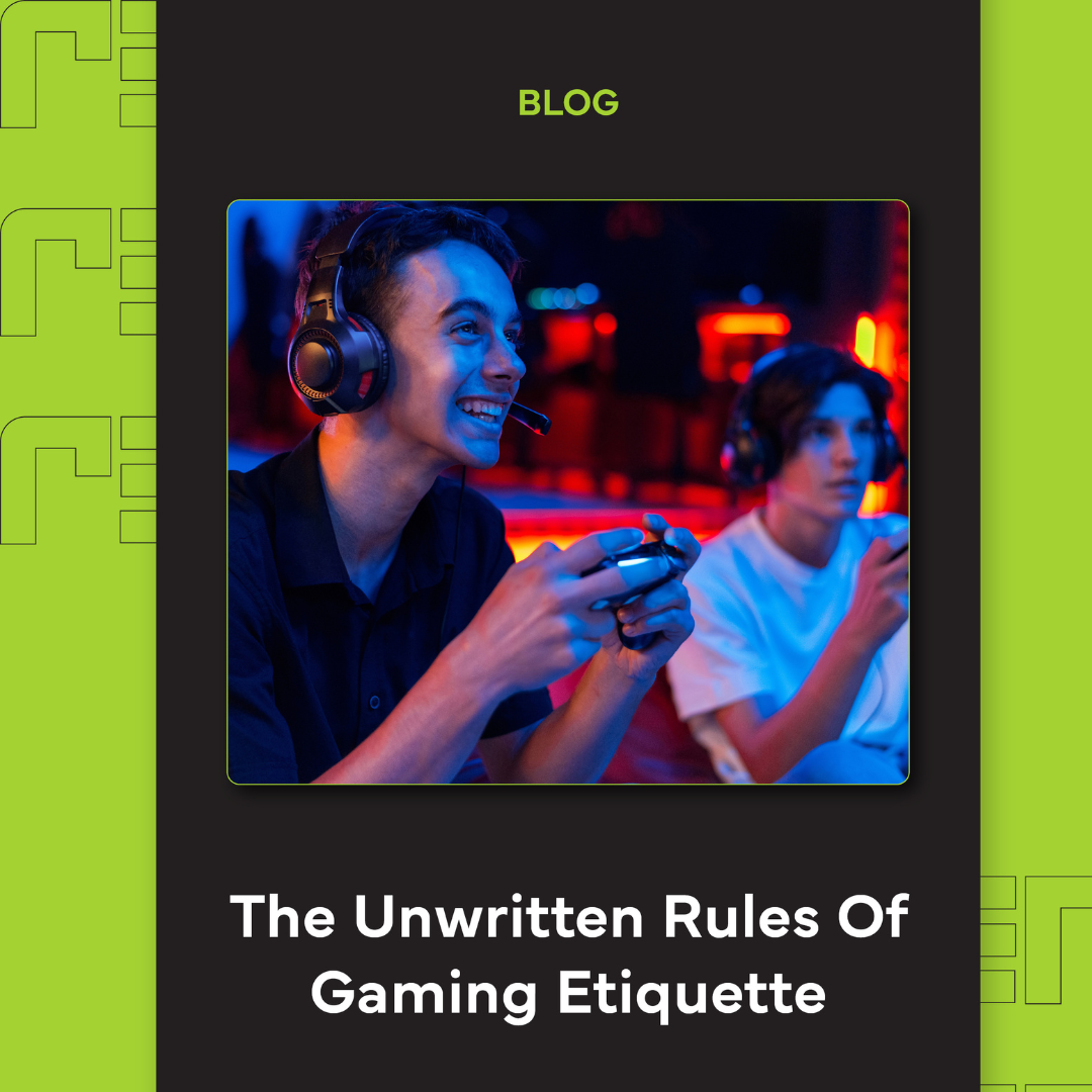 The Unwritten Rules of Gaming Etiquette